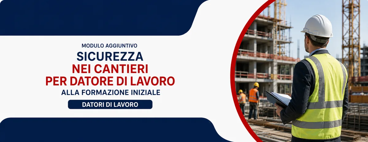 Sicurezza nei cantieri - Modulo aggiuntivo alla formazione iniziale per datore di lavoro