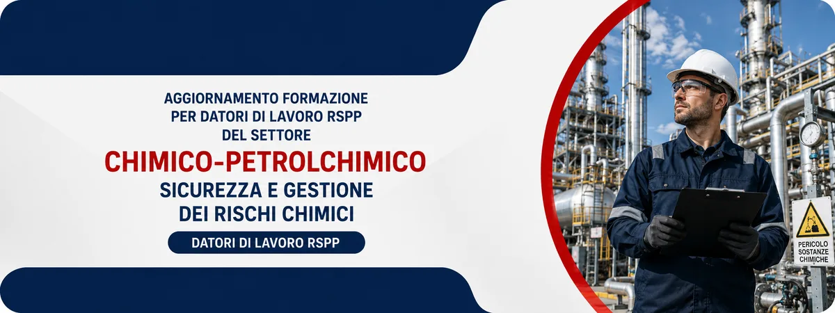 Aggiornamento formazione per datori di lavoro RSPP del settore Chimico-Petrolchimico. Sicurezza e gestione dei rischi chimici