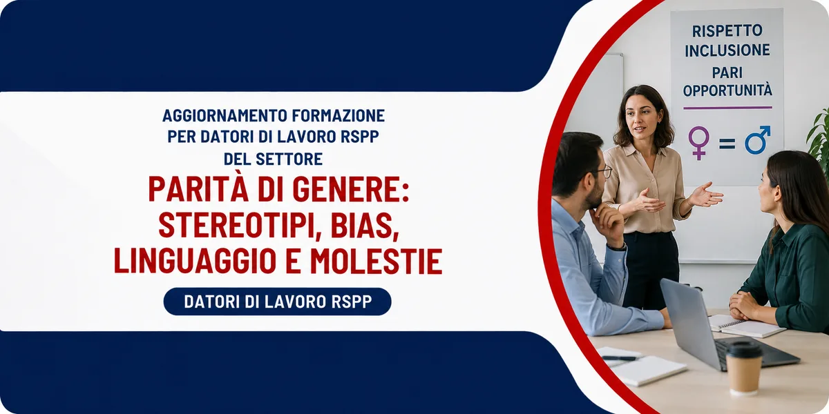 Aggiornamento formazione per datori di lavoro RSPP. Parità di genere: Stereotipi, bias, linguaggio e molestie
