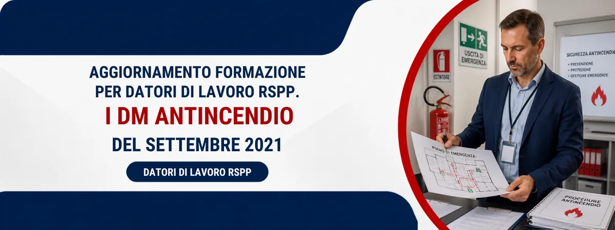 Aggiornamento formazione per datori di lavoro RSPP. I DM antincendio del settembre 2021
