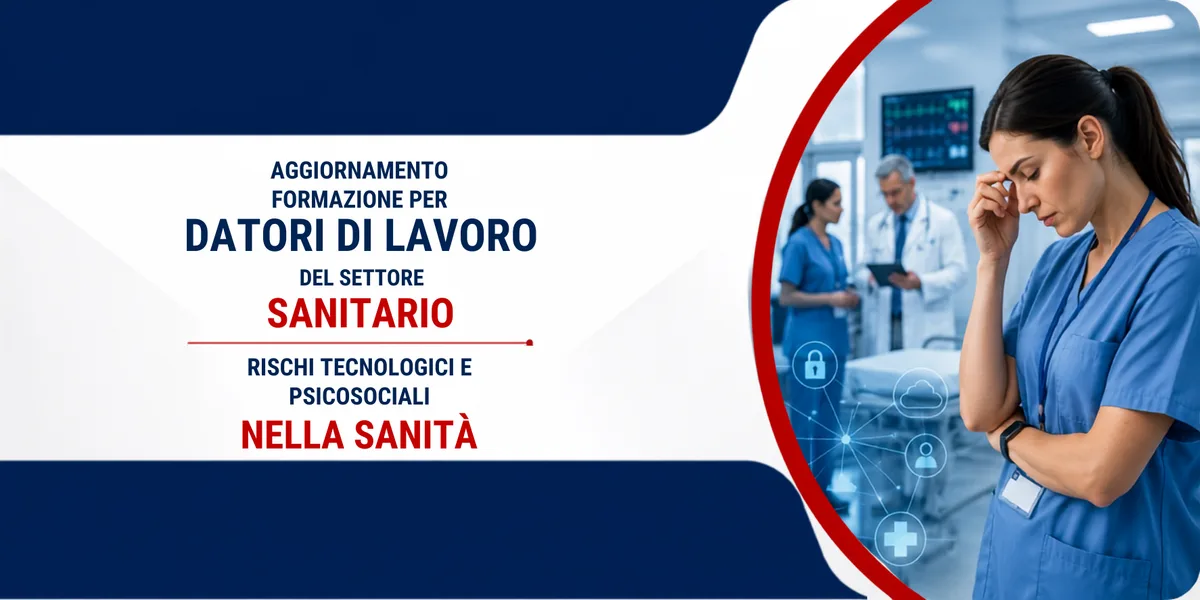 Aggiornamento formazione per datori di lavoro del settore sanitario. Rischi tecnologici e psicosociali nella sanità.