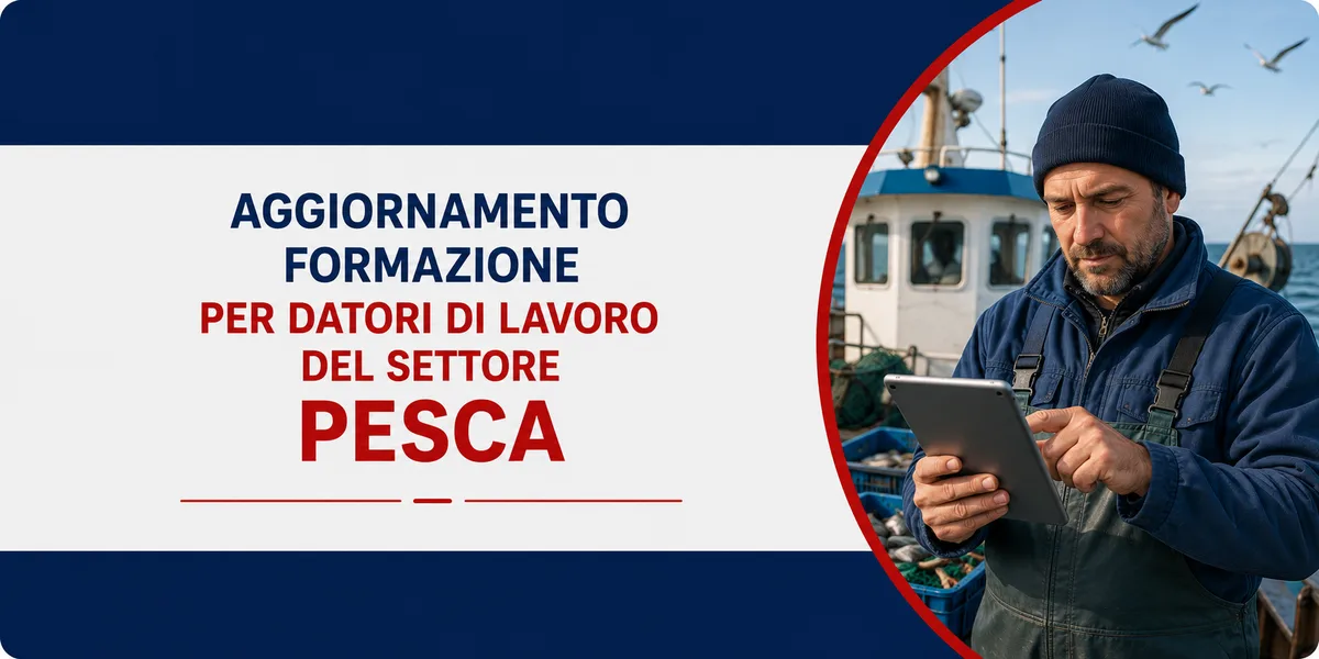 Aggiornamento formazione per datori di lavoro del settore Pesca. Sicurezza operativa e procedure di emergenza.